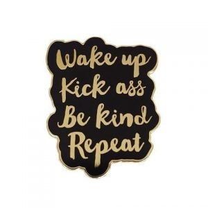 Limited Edition Wake Up Kick Ass Be Kind Pin